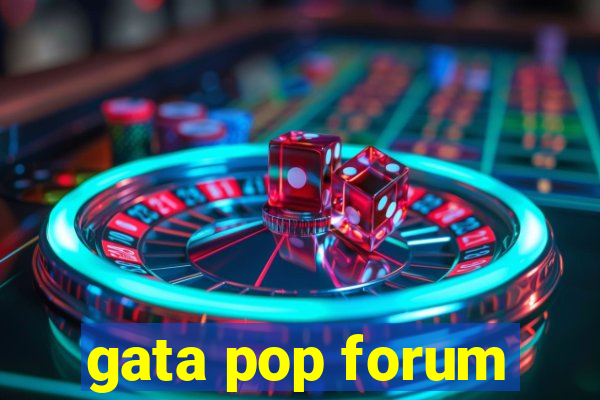 gata pop forum